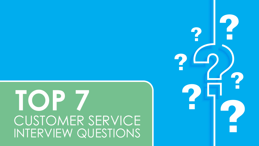 Top 7 Customer Service Interview Questions