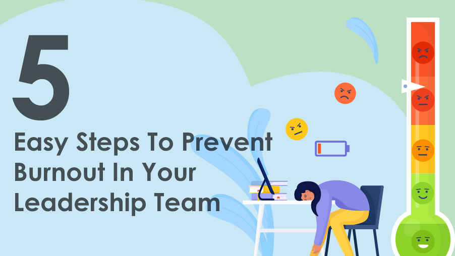 5 Easy Steps to Prevent Burnout in Your Leadership Team