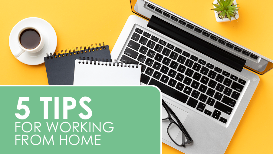 Working from Home? Check Out These 5 Tips