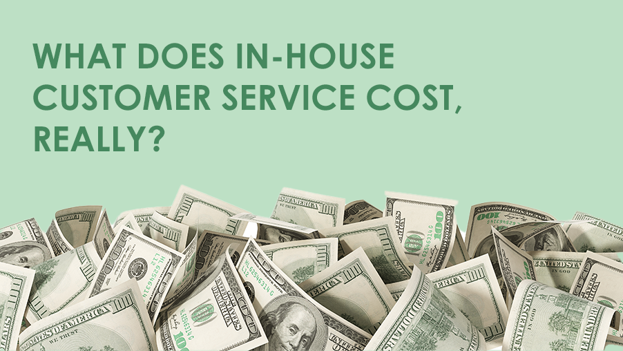 What Does In-House Customer Service Cost, Really?